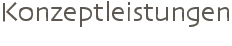 Konzeptleistungen
