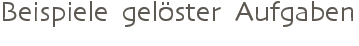 Beispiele gelöster Aufgaben